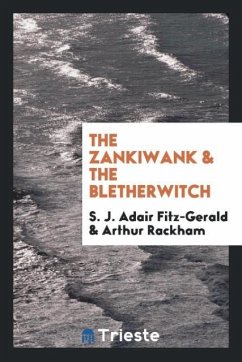The Zankiwank & the Bletherwitch - Fitz-Gerald, S. J. Adair; Rackham, Arthur