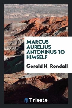 Marcus Aurelius Antoninus to himself - Rendall, Gerald H.