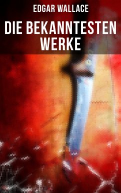 Die bekanntesten Werke von Edgar Wallace (eBook, ePUB) - Wallace, Edgar