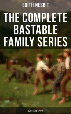 The Complete Bastable Family Series (Illustrated Edition) (eBook, ePUB) - Nesbit, Edith