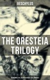 THE ORESTEIA TRILOGY: Agamemnon, The Libation Bearers & The Eumenides (eBook, ePUB)