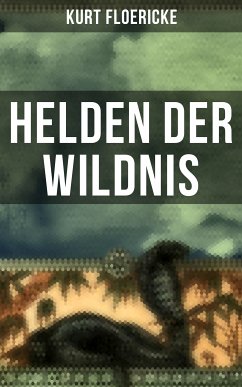 Helden der Wildnis (eBook, ePUB) - Floericke, Kurt