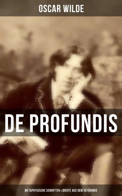 De Profundis: Metaphysische Schriften & Briefe aus dem Gefängnis (eBook, ePUB) - Wilde, Oscar