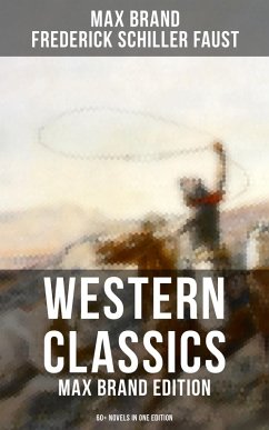 Cover Western Classics: Max Brand Edition - 60+ Novels in One Edition (eBook, ePUB)