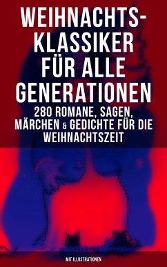 Weihnachts-Klassiker für alle Generationen: 280 Romane, Sagen, Märchen & Gedichte (eBook, ePUB) - Dickens, Charles; Burnett, Frances Hodgson; Grimm, Brüder; Luther, Martin; Storm, Theodor; Rosegger, Peter; Hoffmann, E. T. A.; Henry, O.; Thoma, Ludwig; Kyber, Manfred; Seidel, Heinrich; May, Karl; Büchner, Luise; Löns, Hermann; Raabe, Wilhelm; Ebers, Georg; Stifter, Adalbert; Dehmel, Paula; Tucholsky, Kurt; Benjamin, Walter; Bechstein, Ludwig; Rilke, Rainer Maria; Spyri, Johanna; Brentano, Clemens; Lagerlöf, Selma; Heine, Heinrich; Sapper, Agnes; Fontane, Theodor; Wilde, Oscar; Andersen, H