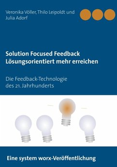 Solution Focused Feedback Lösungsorientiert mehr erreichen (eBook, ePUB) - Adorf, Julia; Leipoldt, Thilo; Völler, Veronika