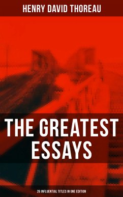 The Greatest Essays of Henry David Thoreau - 26 Influential Titles in One Edition (eBook, ePUB) - Thoreau, Henry David