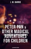 Peter Pan & Other Magical Adventures For Children - 10 Classic Fantasy Books (Illustrated Edition) (eBook, ePUB)