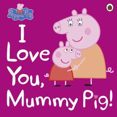 Peppa Pig: I Love You, Mummy Pig - Peppa Pig