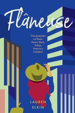 Flâneuse: Una Paseante En París, Nueva York, Tokio, Venecia Y Londres - Elkin, Lauren