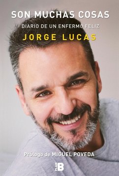 Son Muchas Cosas: Diario de un Enfermo Feliz - Lucas, Jorge