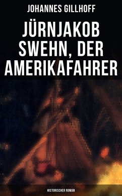 Jürnjakob Swehn, der Amerikafahrer: Historischer Roman (eBook, ePUB) - Gillhoff, Johannes