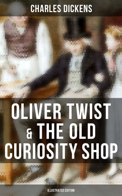 Oliver Twist & The Old Curiosity Shop (Illustrated Edition) (eBook, ePUB) - Dickens, Charles