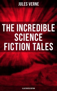 The Incredible Science Fiction Tales of Jules Verne (Illustrated Edition) (eBook, ePUB) - Verne, Jules