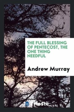 The full blessing of Pentecost, the one thing needful - Murray, Andrew