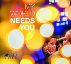 My World Needs You - Gospel Im Osten
