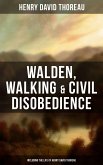 Walden, Walking & Civil Disobedience (Including The Life of Henry David Thoreau) (eBook, ePUB)