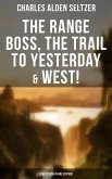 The Range Boss, The Trail To Yesterday & West! (3 Westerns in One Edition) (eBook, ePUB)