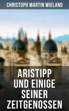 Aristipp und einige seiner Zeitgenossen (eBook, ePUB) - Wieland, Christoph Martin
