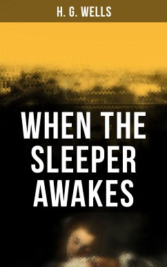 When the Sleeper Awakes (eBook, ePUB) - Wells, H. G.