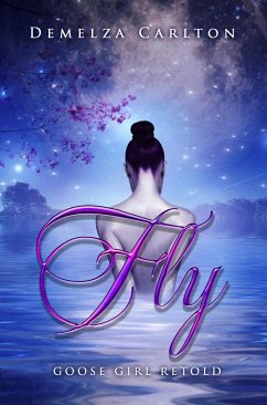 Fly: Goose Girl Retold (Romance a Medieval Fairytale series, #3) (eBook, ePUB) - Carlton, Demelza