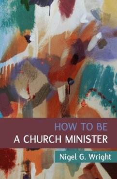 How to Be a Church Minister - Wright, Nigel G.