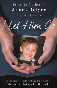 I Let Him Go: A Mother's Heartbreaking True Story of the Murder That Shocked the World - Fergus, Denise