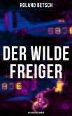 Der Wilde Freiger (Historischer Roman) (eBook, ePUB)