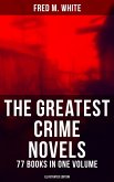 The Greatest Crime Novels of Fred M. White - 77 Books in One Volume (Illustrated Edition) (eBook, ePUB)