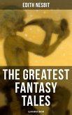 The Greatest Fantasy Tales of Edith Nesbit (Illustrated Edition) (eBook, ePUB)