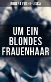 Um ein blondes Frauenhaar (eBook, ePUB)