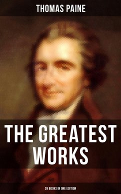 The Greatest Works of Thomas Paine: 39 Books in One Edition (eBook, ePUB) - Paine, Thomas