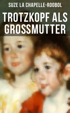 Trotzkopf als Großmutter (eBook, ePUB) - La Chapelle-Roobol, Suze