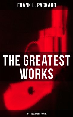 The Greatest Works of Frank L. Packard (30+ Titles in One Volume) (eBook, ePUB) - Packard, Frank L.