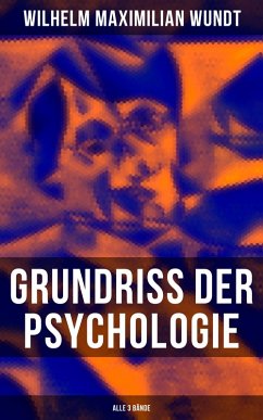Grundriss der Psychologie (Alle 3 Bände) (eBook, ePUB) - Wundt, Wilhelm Maximilian
