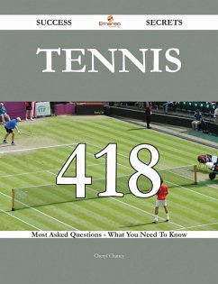 Cover Tennis 418 Success Secrets - 418 Most Asked Questions On Tennis - What You Need To Know (eBook, ePUB)