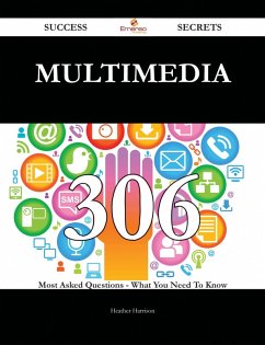 Multimedia 306 Success Secrets - 306 Most Asked Questions On Multimedia - What You Need To Know (eBook, ePUB)