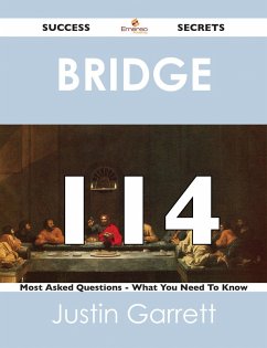 Cover bridge 114 Success Secrets - 114 Most Asked Questions On bridge - What You Need To Know (eBook, ePUB)