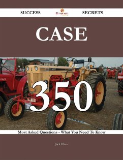 CASE 350 Success Secrets - 350 Most Asked Questions On CASE - What You Need To Know (eBook, ePUB) CASE 350 Success Secrets - 350 Most Asked Questions On CASE - What You Need To Know (eBook, ePUB)