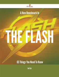 A New Benchmark In The flash - 63 Things You Need To Know (eBook, ePUB)