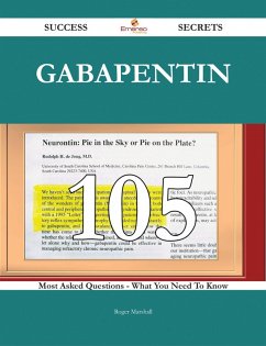 Gabapentin 105 Success Secrets - 105 Most Asked Questions On Gabapentin - What You Need To Know (eBook, ePUB)