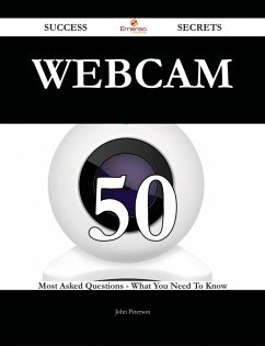 Webcam 50 Success Secrets - 50 Most Asked Questions On Webcam - What You Need To Know (eBook, ePUB) - Peterson, John