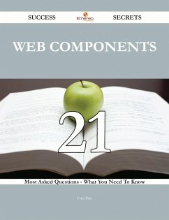 Web Components 21 Success Secrets - 21 Most Asked Questions On Web Components - What You Need To Know (eBook, ePUB)