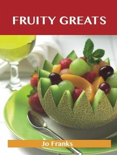 Fruity Greats: Delicious Fruity Recipes, The Top 99 Fruity Recipes (eBook, ePUB) - Franks, Jo