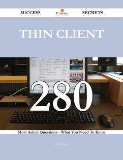 Thin Client 280 Success Secrets - 280 Most Asked Questions On Thin Client - What You Need To Know (eBook, ePUB)