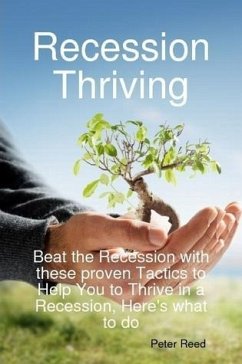 Recession Thriving: Beat the Recession with these proven Tactics to Help You to Thrive in a Recession, Here's what to do (eBook, ePUB)