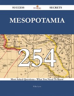 Cover Mesopotamia 254 Success Secrets - 254 Most Asked Questions On Mesopotamia - What You Need To Know (eBook, ePUB)