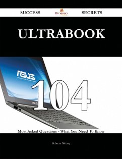 Cover Ultrabook 104 Success Secrets - 104 Most Asked Questions On Ultrabook - What You Need To Know (eBook, ePUB)