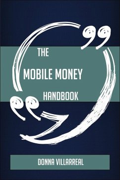 The Mobile Money Handbook - Everything You Need To Know About Mobile Money (eBook, ePUB) - Villarreal, Donna