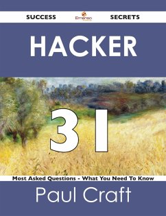 hacker 31 Success Secrets - 31 Most Asked Questions On hacker - What You Need To Know (eBook, ePUB)